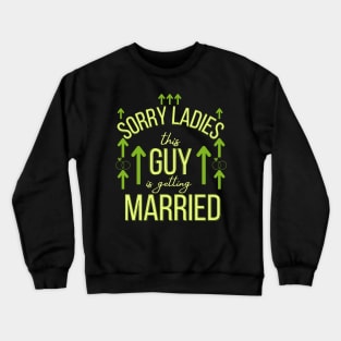 sorry ladies this guy is getting married Crewneck Sweatshirt